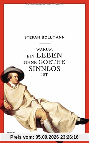 Warum ein Leben ohne Goethe sinnlos ist