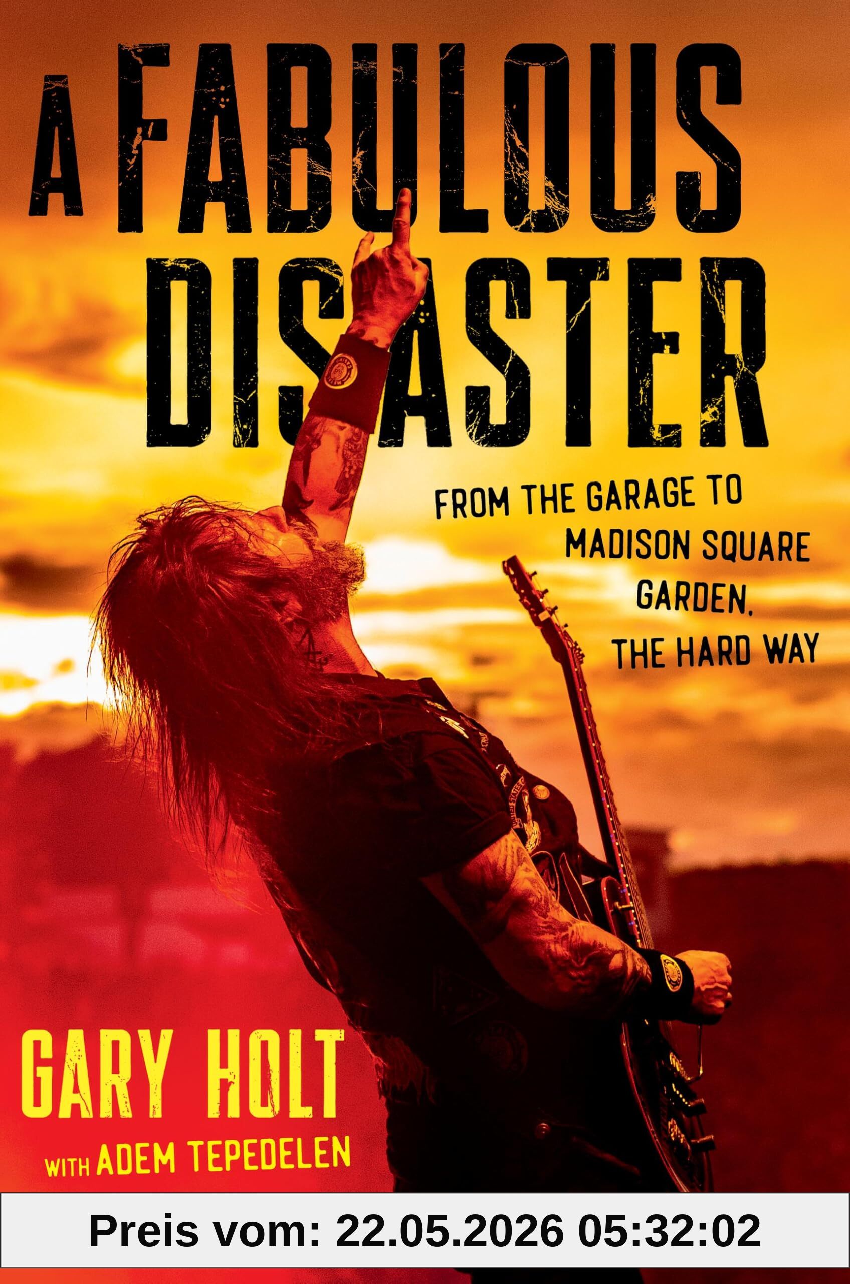 Gary Holt A Fabulous Disaster, From The Garage To Madison Square Garden, The Hard Way