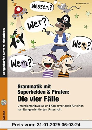 Grammatik mit Superhelden & Piraten: Die 4 Fälle: Unterrichtshinweise und Kopiervorlagen für einen handlungsorientierten