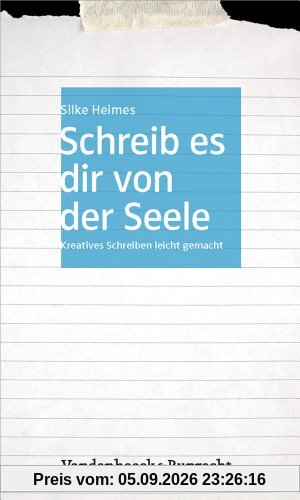 Schreib es dir von der Seele: Kreatives Schreiben leicht gemacht