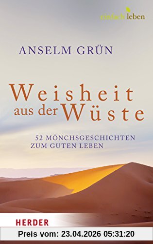 Weisheit aus der Wüste: 52 Mönchsgeschichten zum guten Leben