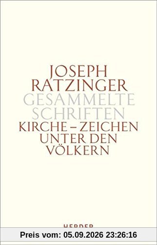 Joseph Ratzinger - Gesammelte Schriften: Kirche - Zeichen unter den Völkern: Schriften zur Ekklesiologie und Ökumene. Zweiter Teilband