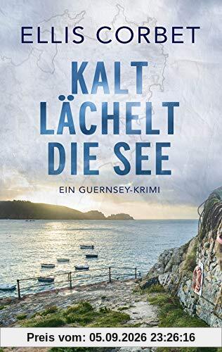 Kalt lächelt die See: Ein Guernsey-Krimi