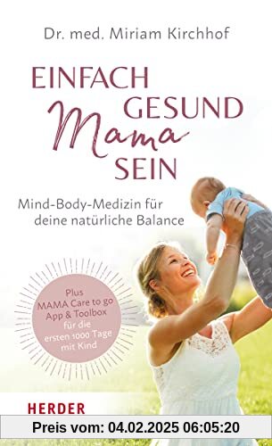 Einfach gesund Mama sein: Mind-Body-Medizin für deine natürliche Balance / Plus MAMA Care to go App & Toolbox für die er