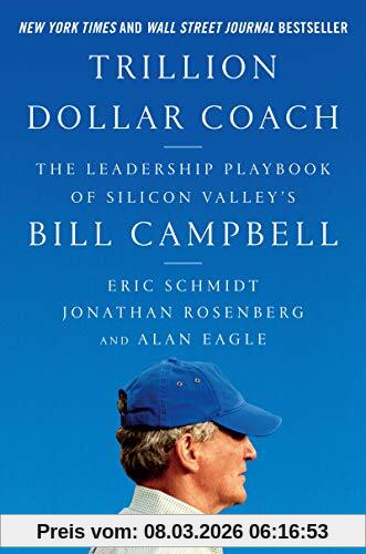 Eric Schmidt Trillion Dollar Coach, The Leadership Playbook Of Silicon Valley's Bill Campbell