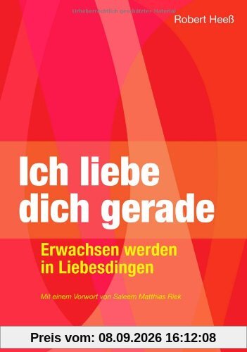 Ich liebe dich gerade: Erwachsen werden in Liebesdingen