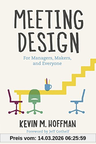 Hoffman, Kevin M. Meeting Design, For Managers, Makers, And Everyone
