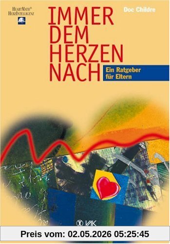 Immer dem Herzen nach: Ein Ratgeber für Eltern