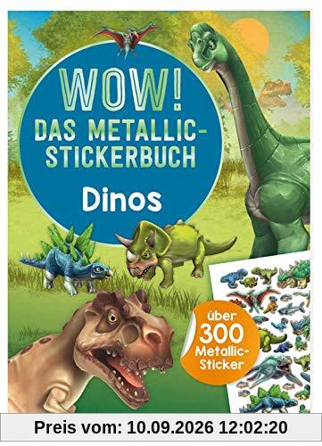WOW! Das Metallic-Stickerbuch - Dinos: über 300 Metallic-Sticker (Wow! Metallic-Sticker)