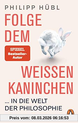Philipp Hübl Folge Dem Weißen Kaninchen ... In Die Welt Der Philosophie