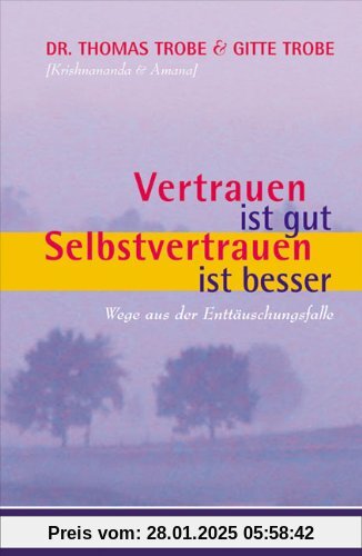 Vertrauen ist gut, Selbstvertrauen ist besser: Wege aus der Enttäuschungsfalle