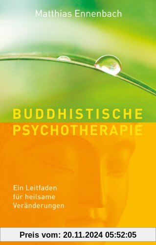 Buddhistische Psychotherapie. Ein Leitfaden für heilsame Veränderungen.