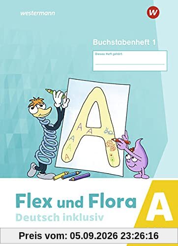 Flex und Flora / Flex und Flora - Deutsch inklusiv Ausgabe 2021: Deutsch inklusiv - Ausgabe 2021 / Buchstabenheft 1 inklusiv (A)