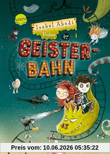 Unter der Geisterbahn: Ein fantastisches Abenteuer voller Witz, Magie und Spannung von Erfolgsautorin Isabel Abedi für alle ab 9 Jahren