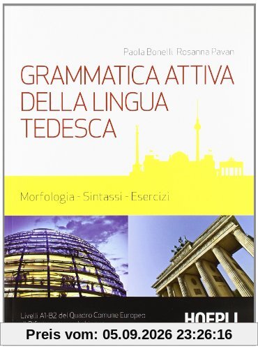 Grammatica attiva della lingua tedesca. Morfologia, sintassi, esercizi. Livelli A1-B2 del quadro comune Europeo di riferimento per le lingue