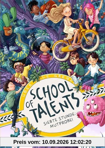 School of Talents 7: Siebte Stunde: Mutprobe!: Tiere verstehen, durch Wände laufen und sich verwandeln: Diese Schulreihe ab 8 ist randvoll mit fantastischen Talenten! (7)