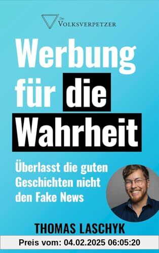 Werbung für die Wahrheit: Überlasst die guten Geschichten nicht den Fake News