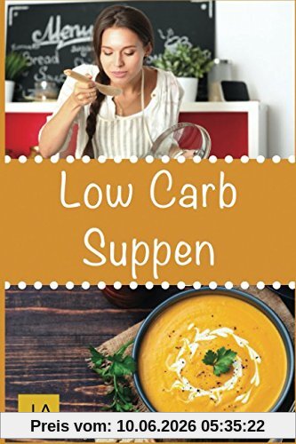 Low Carb Suppen: Mit kohlenhydratfreien Suppen schnell und einfach abnehmen!