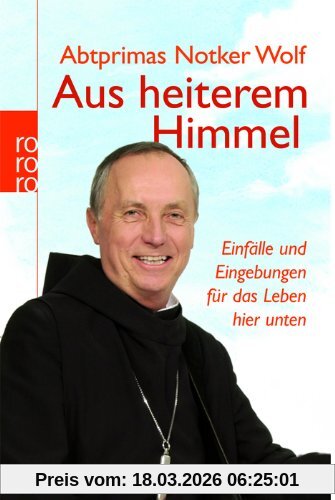Wolf, Abtprimas Notker Aus Heiterem Himmel, Einfälle Und Eingebungen Für Das Leben Hier Unten