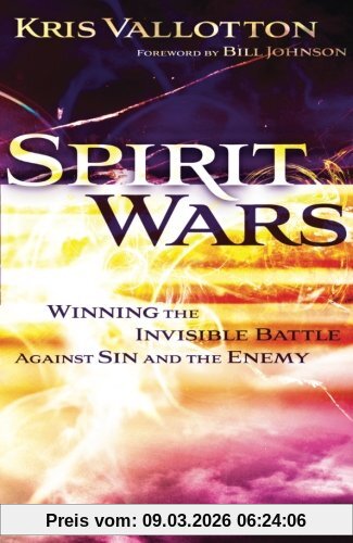 Kris Vallotton Spirit Wars, Winning The Invisible Battle Against Sin And The Enemy
