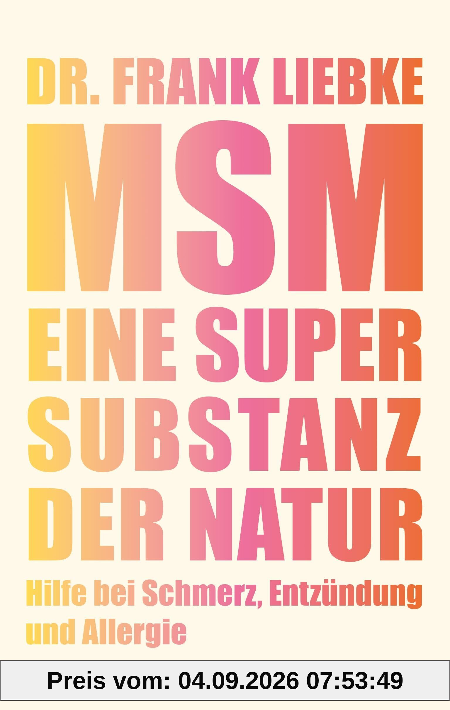 MSM - Eine Supersubstanz der Natur: Hilfe bei Schmerz, Entzündung und Allergie