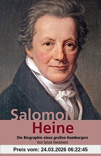 Salomon Heine: Bankier, Mäzen und Menschenfreund. Die Biografie eines großen Hamburgers