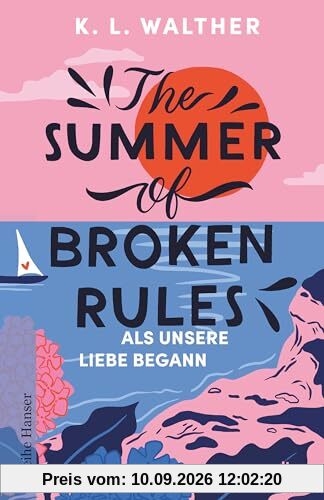 The Summer of Broken Rules: Als unsere Liebe begann | Der perfekte Young-Adult-Sommerroman für alle Fans von ›The Summer I Turned Pretty‹