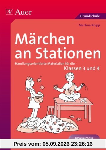 Märchen an Stationen Klasse 3/4: Handlungsorientierte Materialien für die Klassen 3 und 4