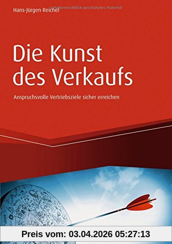 Die Kunst des Verkaufs - Anspruchsvolle Vertriebsziele sicher erreichen (Haufe Fachbuch)