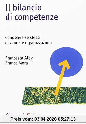 Il bilancio di competenze. Conoscere se stessi e capire le organizzazioni (Professione psicologo)