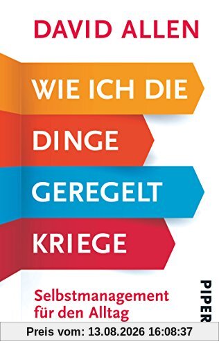 Wie ich die Dinge geregelt kriege: Selbstmanagement für den Alltag