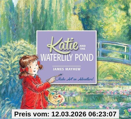 James Mayhew Katie And The Waterlily Pond , A Journey Through Five Magical Monet Masterpieces