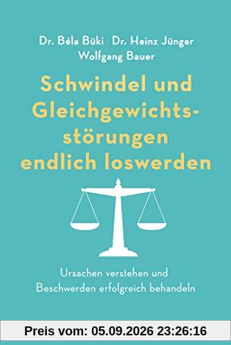 Schwindel und Gleichgewichtsstörungen endlich loswerden: Ursachen verstehen und Beschwerden erfolgreich behandeln
