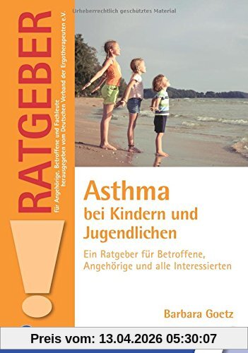 Asthma bei Kindern und Jugendlichen: Ein Ratgeber für Betroffene, Angehörige und alle Interessierten (Ratgeber für Angehörige, Betroffene und Fachleute)