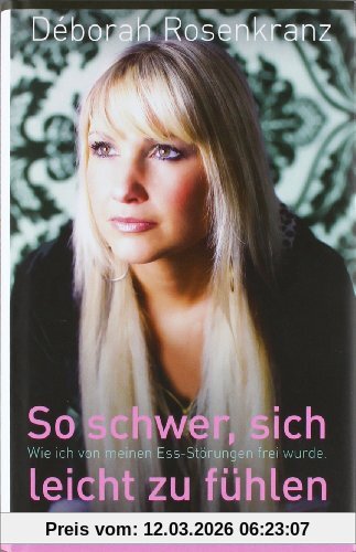 Déborah Rosenkranz So Schwer, Sich Leicht Zu Fühlen, Wie Ich Von Meinen Ess-Störungen Frei Wurde