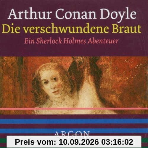 Die verschwundene Braut [Tonträger] Ein Sherlock-Holmes-Abenteuer. Gesamttitel: Argon-Hörbuch