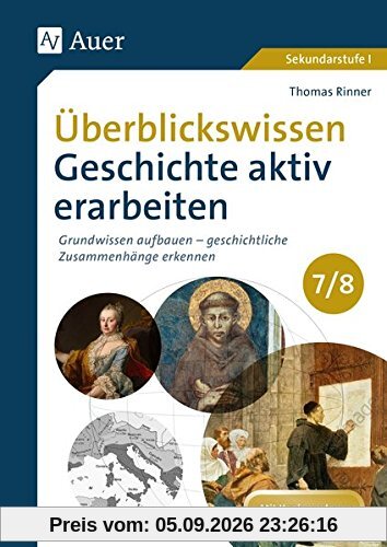 Überblickswissen Geschichte aktiv erarbeiten 7-8: Grundwissen aufbauen - geschichtliche Zusammenhänge erkennen (7. und 8. Klasse)