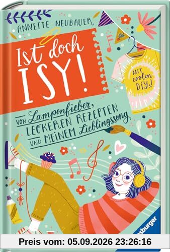 Ist doch Isy!, Band 2: Von Lampenfieber, leckeren Rezepten und meinem Lieblingssong (Wunderschön gestaltetes Kinderbuch mit einer spannenden Geschichte und vielen DIY-Anleitungen) (Ist doch Isy!, 2)