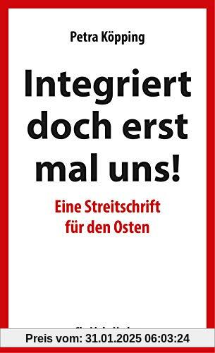 »Integriert doch erst mal uns!« - Eine Streitschrift für den Osten