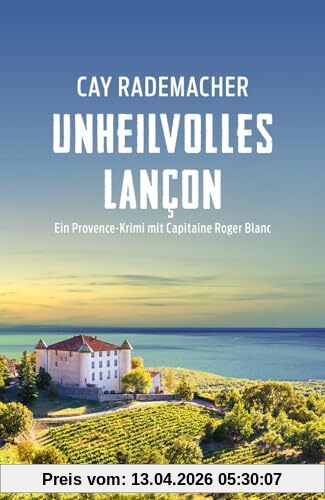 Unheilvolles Lançon: Ein Provence-Krimi mit Capitaine Roger Blanc (Capitaine Roger Blanc ermittelt, Band 11)