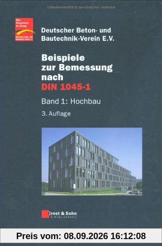 Beispiele zur Bemessung nach DIN 1045-1: Band 1: Hochbau