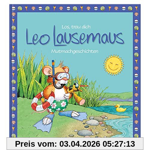 Los, trau dich Leo Lausemaus - Mutmachgeschichten: Kinderbuch mit Geschichten zum Vorlesen für Kinder ab 3 Jahren