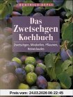 Das Zwetschgen- Kochbuch. Zwetschgen, Mirabellen, Pflaumen, Reineclaudes