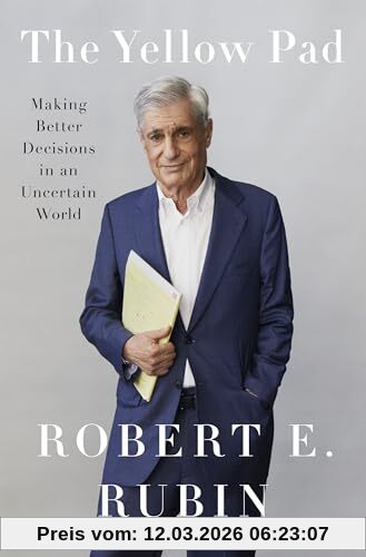 Rubin, Robert E. The Yellow Pad, Making Better Decisions In An Uncertain World