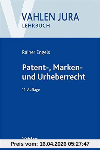 Patent-, Marken- und Urheberrecht: Lehrbuch für Ausbildung und Praxis: Lehrbuch fr Ausbildung und Praxis