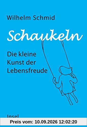 Schaukeln: Die kleine Kunst der Lebensfreude | Vom Autor des Bestsellers »Gelassenheit«