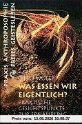 Was essen wir eigentlich?: Praktische Gesichtspunkte zur Ernährung auf geisteswissenschaftlicher Grundlage