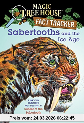 Sabertooths and the Ice Age: A Nonfiction Companion to Magic Tree House #7: Sunset of the Sabertooth (Magic Tree House (R) Fact Tracker, Band 12)