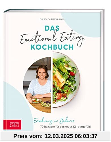 Das Emotional Eating Kochbuch: Ernährung in Balance – 70 Rezepte für ein neues Körpergefühl