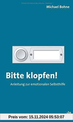 Bitte klopfen!: Anleitung zur emotionalen Selbsthilfe